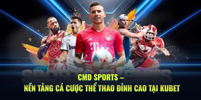 CMD Sports Kubet nền tảng cá cược thể thao