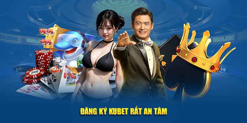 Đăng ký Kubet nhanh chóng và đảm bảo an toàn