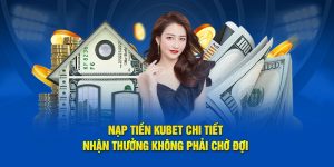 Nạp tiền Kubet chi tiết