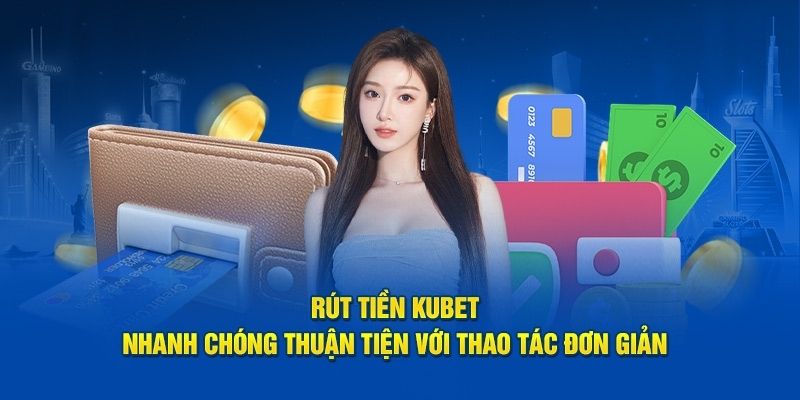 Các quy trình rút tiền KUBET chuẩn