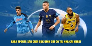 Saba Sports sân chơi cực đỉnh tại Kubet