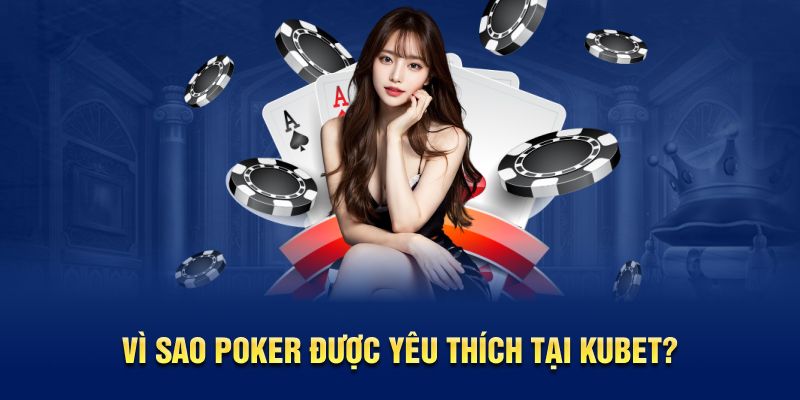 Vì sao poker được yêu thích tại nhà cái Kubet