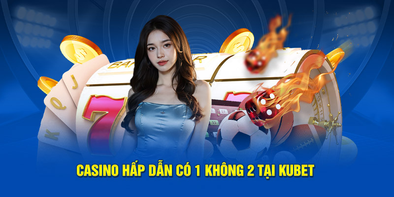Sảnh Casino Kubet hấp dẫn có 1 không 2 