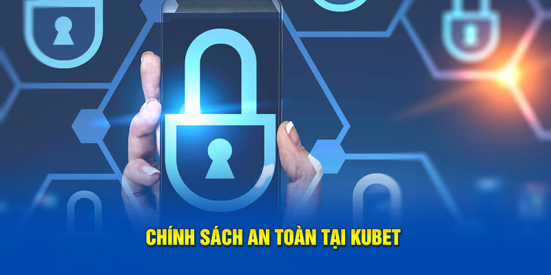 Chính sách bảo mật an toàn tại Kubet