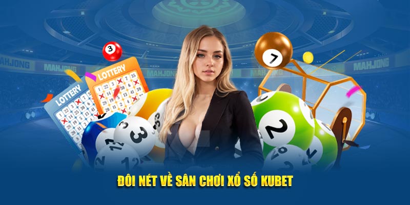 Đôi nét về sảnh chơi xổ số Kubet