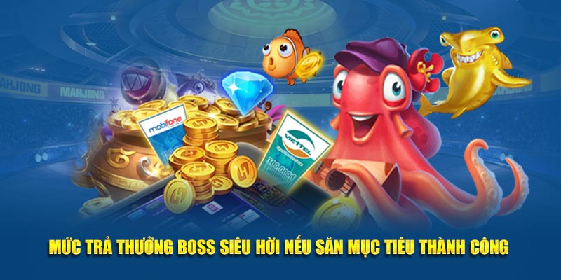 Mức trả thưởng boss siêu hời nếu săn mục tiêu bắn cá Kubet thành công
