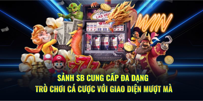 Sảnh SB Kubet cung cấp đa dạng trò chơi cá cược 